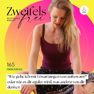 #165 – “Wie gehe ich mit Erwartungen von außen um?” oder wie es dir egaler wird, was andere von dir denken