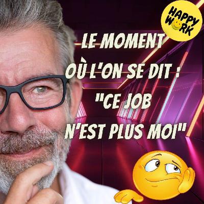 #2437- Le moment où l’on se dit : “Ce job n’est plus moi”