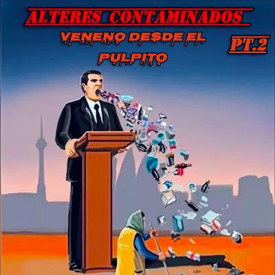 Altares contaminados Veneno desde el pulpito Pt,2 por Luis Pagan