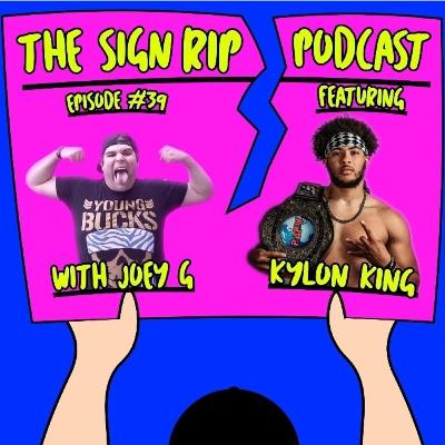 The Sign Rip Podcast With Joey G - Episode 39 - Kylon King