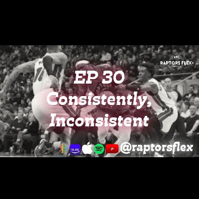EP 30 - Consistently, Inconsistent - Raptors lose to the Heat 112-103