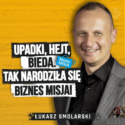 Nazywali go "debilem". Dziś inspiruje miliony. Łukasz Smolarski, Biznes Misja