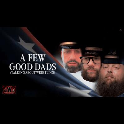 The dWo Podcast presents: A Few Good Dads (Talk About Wrestling)