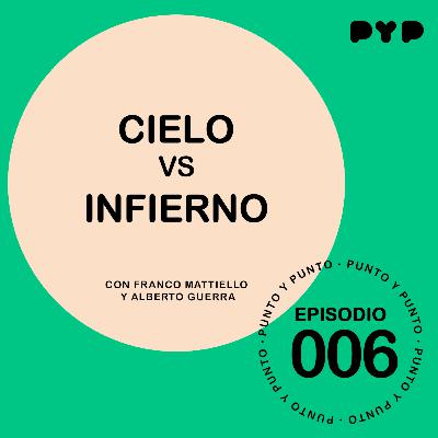 EP|006 - "CIELO VS INFIERNO" - PUNTO Y PUNTO