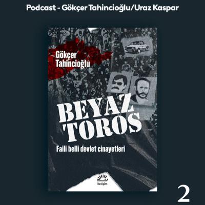 2-Beyaz Toros: 70’lerden bugüne cinayetler, Çatlılar, Yeşiller ve hakikat
