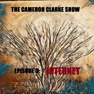 The Cameron Clarke Show Episode 3: Internet The Cameron Clarke Show Episode 3: Internet
