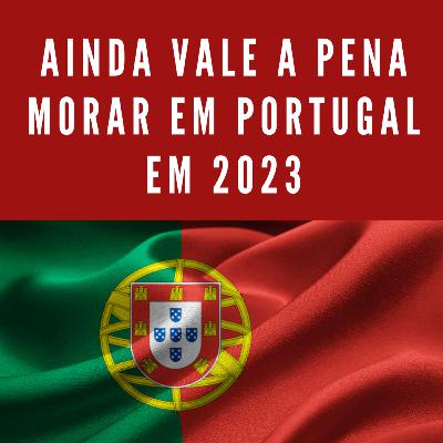 Ainda vale a pena morar em PORTUGAL em 2023 - Podcast DRP #32