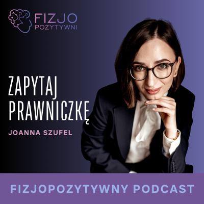 Q&A z prawniczką Joanna Szufel. Podcast fizjoterapeuty