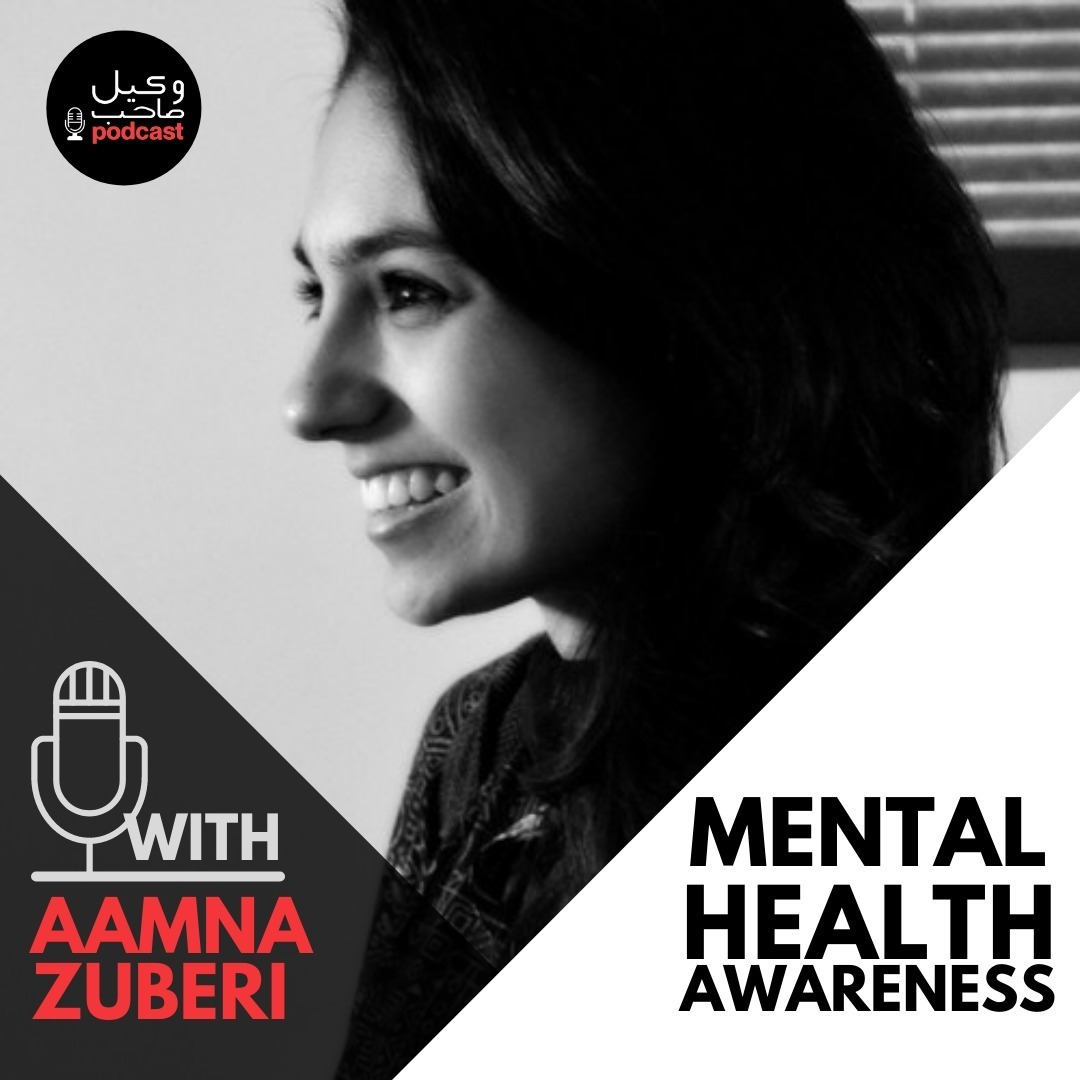 Wakeel Sahab Podcast #22 | Aamna Zuberi | Mental Health |