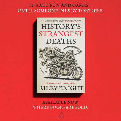 History's Strangest Deaths is Out Now!