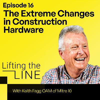 Episode 16: The Extreme Changes in Construction Hardware with Keith Fagg OAM of Mitre 10