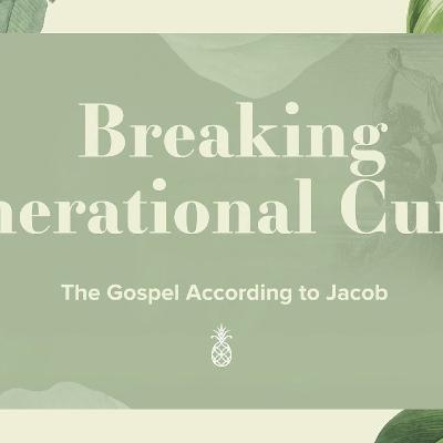 Breaking Generational Curses - God Is For You: The Gospel According To Jacob, Week 8 (Gen Breaking Generational Curses - God Is For You: The Gospel According To Jacob, Week 8 (Gen