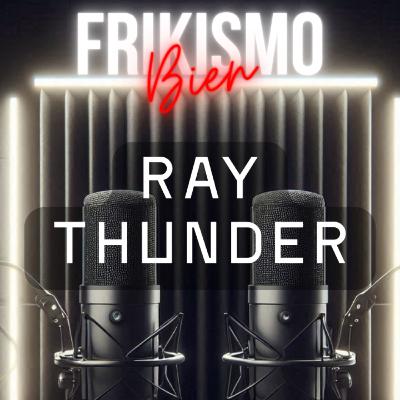 FRIKISMO BIEN #107 RAY THUNDER
