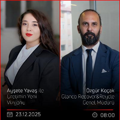 Özgür Koçak – Ayşete Yavaş ile Üretimin Yeni Vizyonu