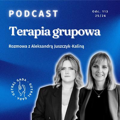 Terapia grupowa. Rozmowa z Aleksandrą Juszczyk-Kaliną Terapia grupowa. Rozmowa z Aleksandrą Juszczyk-Kaliną