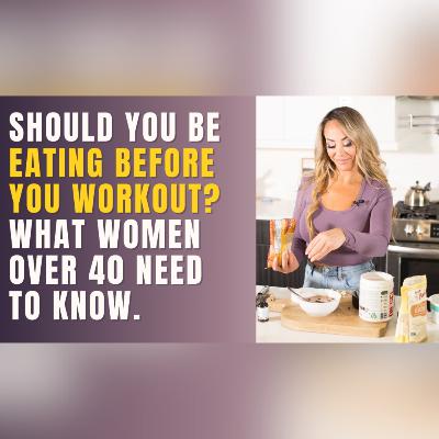 #17: Should you be eating before you workout? What women over 40 need to know #17: Should you be eating before you workout? What women over 40 need to know