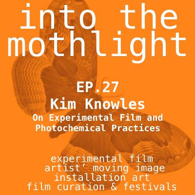 EP.27 Kim Knowles | Experimental Film and Photochemical Practices
