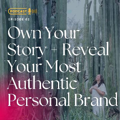 Own Your Story & Reveal Your Most Authentic Personal Brand