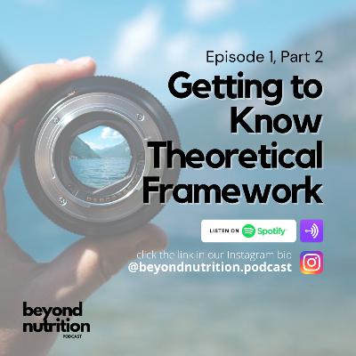 Episode 1, Part 2: Getting To Know Theoretical Framework