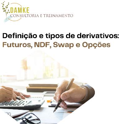 Definição e tipos de derivativos: Futuros, NDF, Swap e Opções