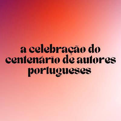 6. A celebração do centenário de autores portugueses