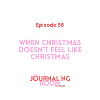 Episode 56: When Christmas Doesn't Feel Like Christmas