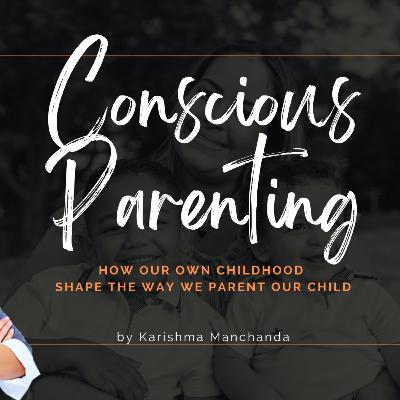Conscious Parenting: How Triggers from our childhood shape our parenting style
