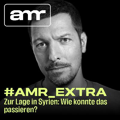 AMR_Extra: Zur Lage in Syrien - Wie konnte das passieren?