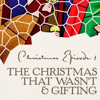 Christmas Episode 1: The Christmas That Wasn't & Gifting