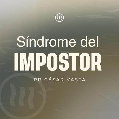 "Síndrome del Impostor" I Pr. Pr. César Vasta "Síndrome del Impostor" I Pr. Pr. César Vasta