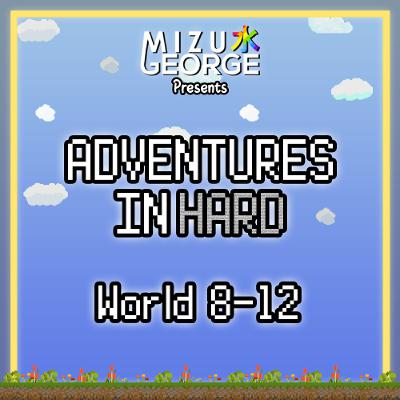 Adventures in Hard: World 8-12
