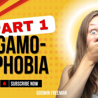 Gamophobia Pt 1 - Old Vrs New Modern Commitment Gamophobia Pt 1 - Old Vrs New Modern Commitment