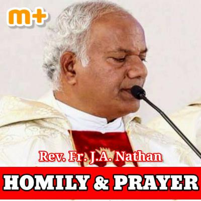 Homily & Prayer | Fr. J.A. Nathan Homily & Prayer | Fr. J.A. Nathan