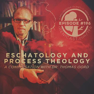 Eschatology and Process Theology - A Conversation with Dr. Thomas Oord - 196