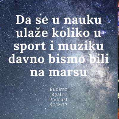 Budimo Realni S01E07 - Marko Mićić (Da se u nauku ulaže koliko u sport i muziku davno bismo bili na marsu) Budimo Realni S01E07 - Marko Mićić (Da se u nauku ulaže koliko u sport i muziku davno bismo bili na marsu)