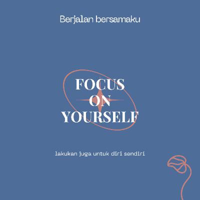 Focus on yourself Focus on yourself