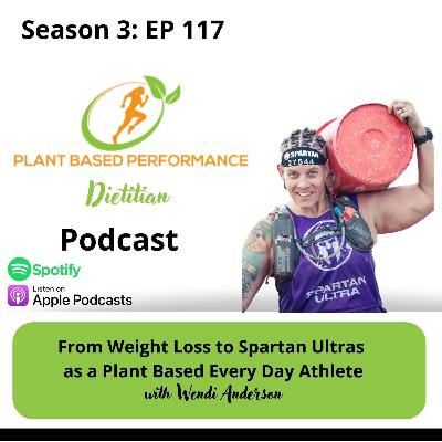 Episode 117: From Weight Loss to Spartan Ultras as a Plant Based Every Day Athlete with Wendi Anderson