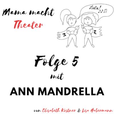 Mama macht Theater - Der Podcast über Mutterschaft und Bühne. Interview mit Ann Mandrella..