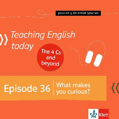 Episode 36: What makes you curious?
