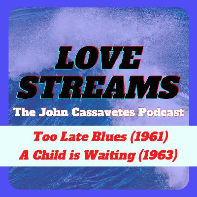 Episode 7: TOO LATE BLUES (1961) and A CHILD IS WAITING (1963)