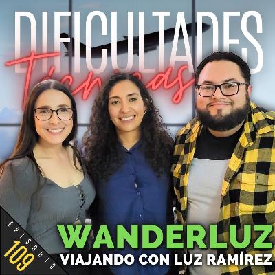 E109: Wanderluz (Viajando con Luz Ramírez)