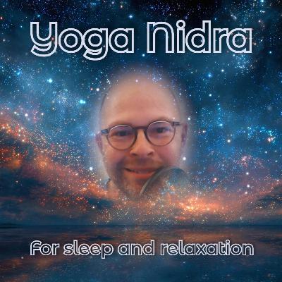 Ep. 36 Yoga Nidra for relaxing and sleep, a beautiful journey inwards Ep. 36 Yoga Nidra for relaxing and sleep, a beautiful journey inwards