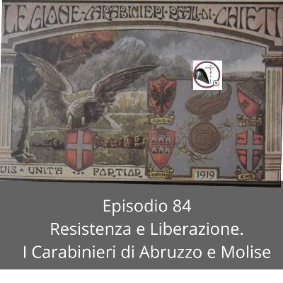 Episodio 84. Resistenza e Liberazione. I Carabinieri di Abruzzo e Molise