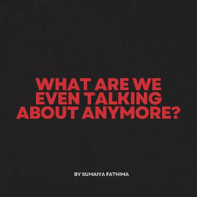 What Are We Even Talking About Anymore?
