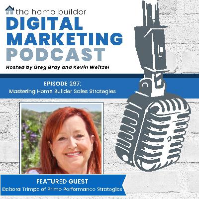 Episode #297: Mastering Home Builder Sales Strategies  - Debora Trimpe