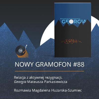 #88 | Relacja z aktywnej rezygnacji. "Georgia" Mateusza Parkasiewicza