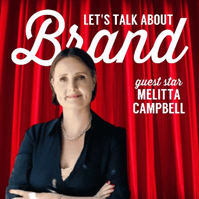 Let's Talk About Brand with Melitta Campbell Let's Talk About Brand with Melitta Campbell