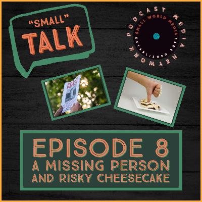EP8: A Missing Person & Risky Cheesecake