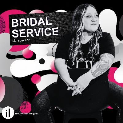 Innovation in Bridal Service with Liz Spencer: Ep. 51 | iNNOVATION Insights Podcast Innovation in Bridal Service with Liz Spencer: Ep. 51 | iNNOVATION Insights Podcast