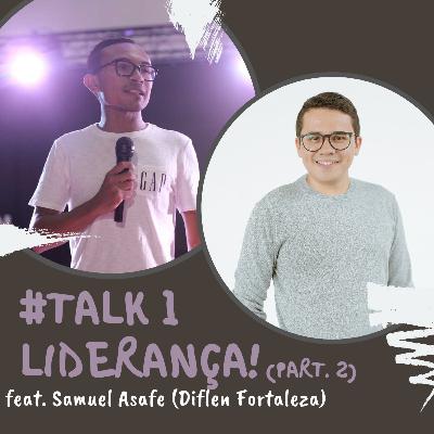#TALK 1 - Liderança! Part.2 (feat. Samuel Asafe)